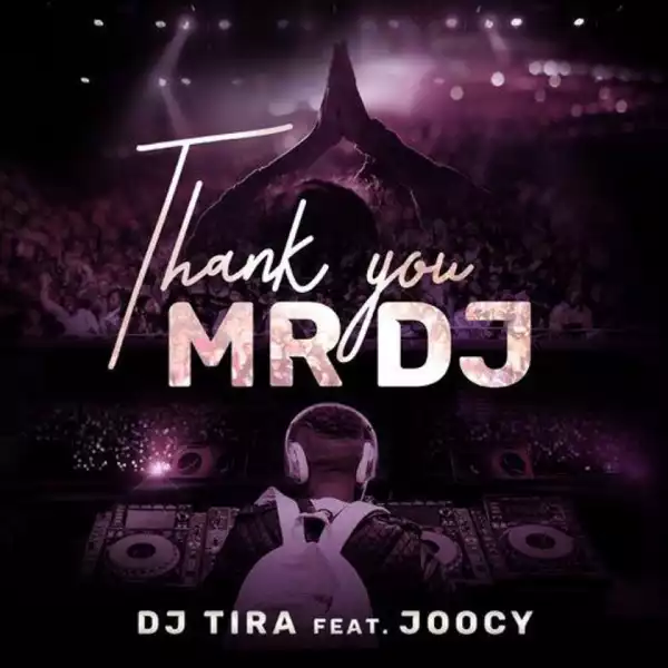 Dj tira - Thank You Mr DJ Ft. Joocy